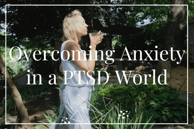 Overcoming Anxiety in a PTSD World – January 2019