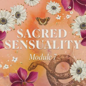 Module 7 - Sacred Sensuality